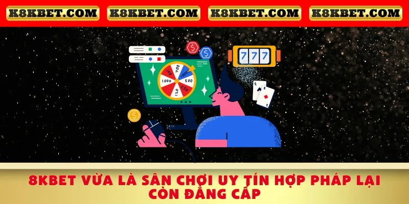 8kbet-vua-la-san-choi-uy-tin-hop-phap-lai-con-dang-cap